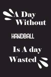 day without handball is a day wasted