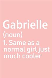 Gabrielle Same as a normal girl just much cooler Notebook Gift, notebook for writing, Personalized Gabrielle Name Gift Idea Notebook