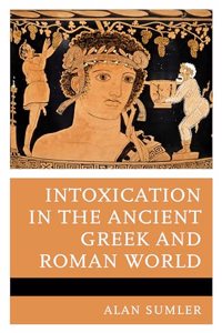 Intoxication in the Ancient Greek and Roman World