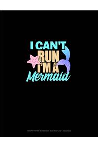 I Can't Run I'm A Mermaid