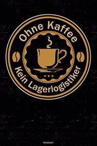 Ohne Kaffee kein Lagerlogistiker Notizbuch