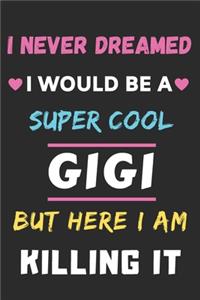 I Never Dreamed I Would Be A Super Cool Gigi But Here I am Killing It