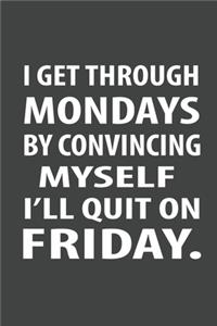 I Get Through Mondays by Convincing Myself I'll Quit on Friday