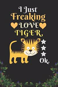 I Just Freaking Love Tiger OK