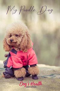 My Poodle Dog - Dog's Health Records