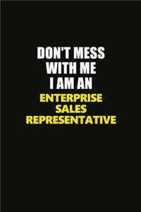 Don't Mess With Me I Am An Enterprise Sales Representative