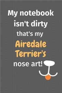My notebook isn't dirty that's my Airedale Terrier's nose art