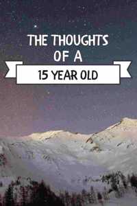 The Thoughts Of A 15 Year Old
