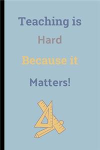 Teaching Is Hard Because It Matters!