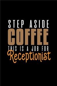 Step aside coffee. This is a job for receptionist