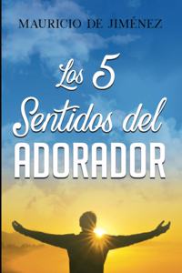 Los 5 Sentidos del Adorador