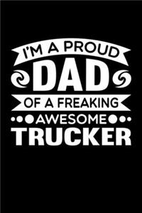I'm A Proud Dad Of A Freaking Awesome Trucker