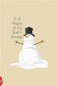 In The Meadow We Can Build A Snowman