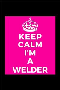 Keep Calm I'm A Welder