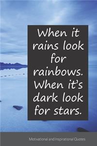 When it rains look for rainbows. When it's dark look for stars.