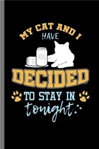 My Cat and I have decided to stay in tonight