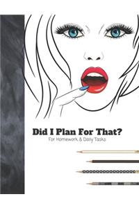 Did I Plan For That? For Homework & Daily Tasks