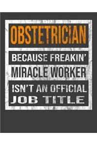 Obstetrician Because Freakin' Miracle Worker Is Not An Official Job Title