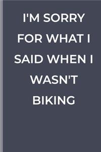 I'm Sorry for What I Said When I Wasn't Biking