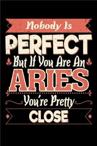 Nobody Is Perfect But If You Are A Aries You're Pretty Close: Personal Planner 24 month 100 page 6 x 9 Dated Calendar Notebook For 2020-2021 Academic Year