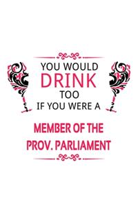 You Would Drink Too If You Were A Member Of The Prov. Parliament