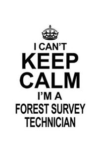 I Can't Keep Calm I'm A Forest Survey Technician