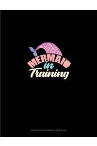 Mermaid In Training: Composition Notebook: Wide Ruled