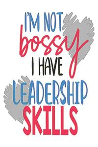 I'm Not Bossy I Have Leadership Skills