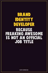 Brand Identity Developer, Because Freaking Awesome Is Not An Official Job Title