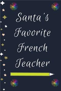 Santa's Favorite French Teacher: Blank Lined Notebooks: Christmas Gifts For Kindergarten Teacher Middle And High School Teacher life and Pre-k Teachers