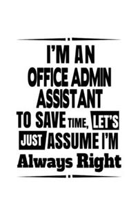 I'm An Office Admin Assistant To Save Time, Let's Assume That I'm Always Right