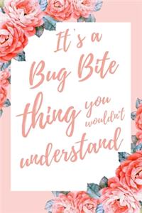 It's a Bug Bite Thing You Wouldn't Understand: 6x9 Lined Notebook/Journal Funny Gift Idea