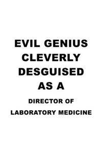 Evil Genius Cleverly Desguised As A Director Of Laboratory Medicine