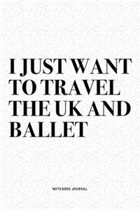 I Just Want To Travel The UK And Ballet