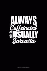 Always Caffeinated And Usually Sarcastic