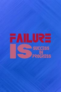 Failure Is Success In Progress