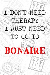 I Don't Need Therapy I Just Need To Go To Bonaire