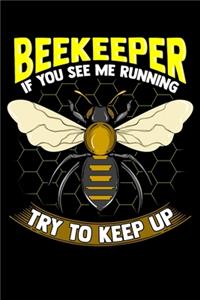 Beekeeper If You See Me Running Try To Keep Up