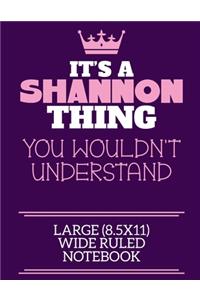 It's A Shannon Thing You Wouldn't Understand Large (8.5x11) Wide Ruled Notebook