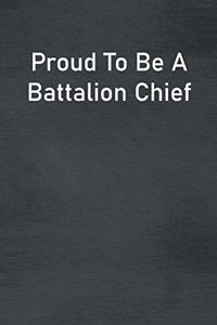 Proud To Be A Battalion Chief