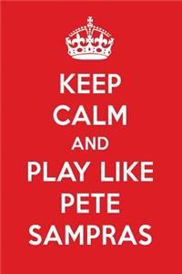 Keep Calm and Play Like Pete Sampras: Pete Sampras Designer Notebook