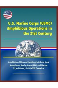 U.S. Marine Corps (Usmc) Amphibious Operations in the 21st Century