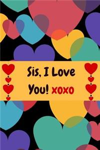 Sis, I Love You! Xoxo
