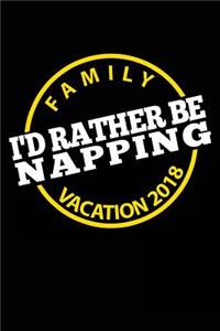 Family Vacation 2018 I'd Rather Be Napping