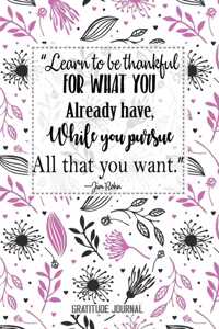 Learn to be thankful for what you Already have, While you pursue All that you