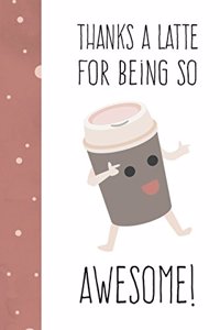 Thanks a Latte for Being So Awesome!