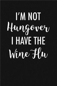 I'm Not Hungover I Have Wine Flu