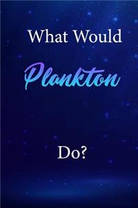 What Would Plankton Do?