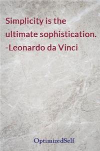 Simplicity is the ultimate sophistication. -Leonardo da Vinci
