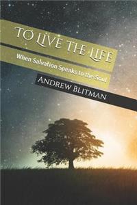 To Live the Life: When Salvation Speaks to the Soul